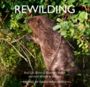 Rewilding : Real Life Stories of Returning British and Irish Wildlife to Balance - Book