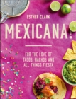 Mexicana! : For the Love of Tacos, Nachos and All Things Fiesta - Book