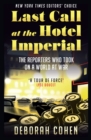 Last Call at the Hotel Imperial : The Reporters Who Took on a World at War - eBook
