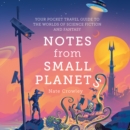 Notes from Small Planets : Your Pocket Travel Guide to the Worlds of Science Fiction and Fantasy - eAudiobook