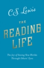 The Reading Life : The Joy of Seeing New Worlds Through Others’ Eyes - eBook
