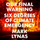 Our Final Warning : Six Degrees of Climate Emergency - eAudiobook