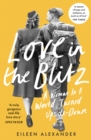 Love in the Blitz : A Woman in a World Turned Upside Down - eBook