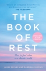 The Book of Rest : How to Find Calm in a Chaotic World - Book