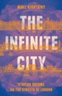 The Infinite City : Utopian Dreams on the Streets of London - Book