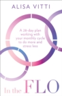 In the FLO : A 28-Day Plan Working with Your Monthly Cycle to Do More and Stress Less - Book
