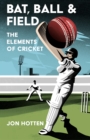 Bat, Ball and Field : The Elements of Cricket - Book