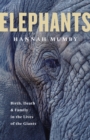 Elephants : Birth, Death and Family in the Lives of the Giants - Book