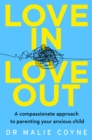Love In, Love Out : A Compassionate Approach to Parenting Your Anxious Child - Book
