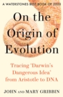 On the Origin of Evolution : Tracing 'Darwin's Dangerous Idea' from Aristotle to DNA - eBook