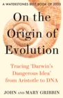 On the Origin of Evolution : Tracing ‘Darwin’s Dangerous Idea’ from Aristotle to DNA - Book