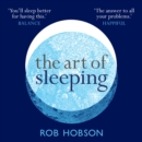 The Art of Sleeping : The Secret to Sleeping Better at Night for a Happier, Calmer More Successful Day - eAudiobook