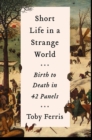 Short Life in a Strange World : Birth to Death in 42 Panels - Book