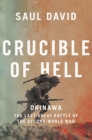 Crucible of Hell : Okinawa: the Last Great Battle of the Second World War - Book