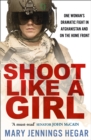 Shoot Like a Girl : One Woman's Dramatic Fight in Afghanistan and on the Home Front - Book
