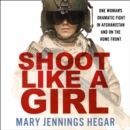 Shoot Like a Girl: One Woman's Dramatic Fight in Afghanistan and on the Home Front - eAudiobook