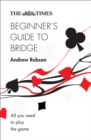 The Times Beginner’s Guide to Bridge : All You Need to Play the Game - eBook