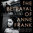 The Betrayal of Anne Frank : A Cold Case Investigation - eAudiobook