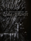 The Photography of Game of Thrones : The Official Photo Book of Season 1 to Season 8 - Book