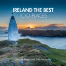 Ireland The Best 100 Places : Extraordinary Places and Where Best to Walk, Eat and Sleep - Book