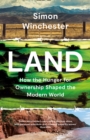 Land : How the Hunger for Ownership Shaped the Modern World - Book