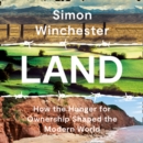 Land : How the Hunger for Ownership Shaped the Modern World - eAudiobook