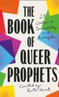 The Book of Queer Prophets : 24 Writers on Sexuality and Religion - Book