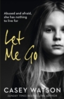Let Me Go : Abused and Afraid, She Has Nothing to Live for - Book