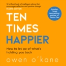 Ten Times Happier: How to Let Go of What's Holding You Back - eAudiobook