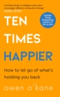 Ten Times Happier : How to Let Go of What's Holding You Back - Book