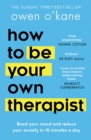How to Be Your Own Therapist: Boost your mood and reduce your anxiety in 10 minutes a day - eBook