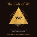 The Cult of We : Wework and the Great Start-Up Delusion - eAudiobook