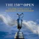 The 150th Open : Celebrating Golf's Defining Championship - eAudiobook