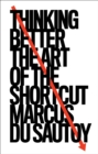 Thinking Better : The Art of the Shortcut - Book