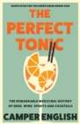 The Perfect Tonic : The Remarkable Medicinal History of Beer, Wine, Spirits and Cocktails - eBook