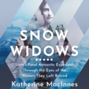 Snow Widows : Scott's Fatal Antarctic Expedition Through the Eyes of the Women They Left Behind - eAudiobook