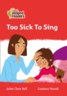 Too Sick To Sing : Level 5 - Book