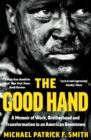The Good Hand : A Memoir of Work, Brotherhood and Transformation in an American Boomtown - Book