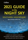 2021 Guide to the Night Sky Southern Hemisphere : A Month-by-Month Guide to Exploring the Skies Above Australia, New Zealand and South Africa - Book