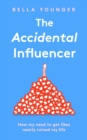 The Accidental Influencer : How My Need to Get Likes Nearly Ruined My Life - Book