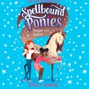Spellbound Ponies: Sugar and Spice - eAudiobook