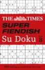 The Times Super Fiendish Su Doku Book 8 : 200 Challenging Puzzles - Book
