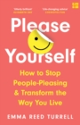 Please Yourself : How to Stop People-Pleasing and Transform the Way You Live - Book
