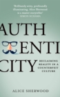 Authenticity : Reclaiming Reality in a Counterfeit Culture - eBook