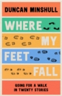 Where My Feet Fall: Going for a Walk in Twenty Stories - eBook