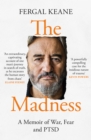 The Madness : A Memoir of War, Fear and PTSD - eBook