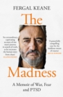 The Madness : A Memoir of War, Fear and Ptsd - Book