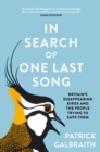 In Search of One Last Song : Britain'S Disappearing Birds and the People Trying to Save Them - Book