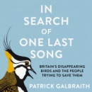 In Search of One Last Song : Britain’S Disappearing Birds and the People Trying to Save Them - eAudiobook