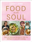 Food for the Soul : Over 80 Delicious Recipes to Help You Fall Back in Love with Cooking - Book